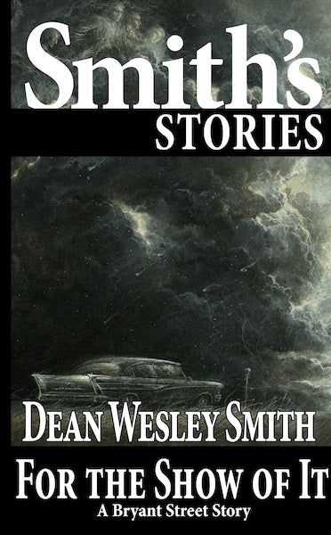 For the Show of It: A Bryant Street Story by Dean Wesley Smith