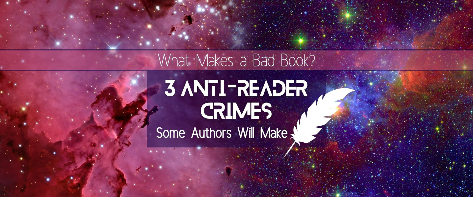 What Makes a Bad Book? | 3 Anti-Reader Crimes Some Authors Will Make