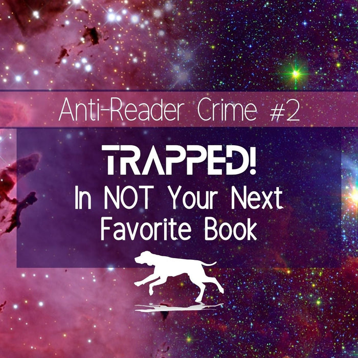 Trapped! In NOT My Next Favorite Book | Anti-Reader Crime #2