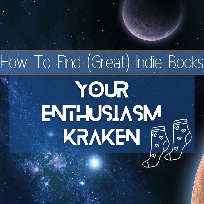 Your Enthusiasm Kraken | How To Find (Great) Indie Books