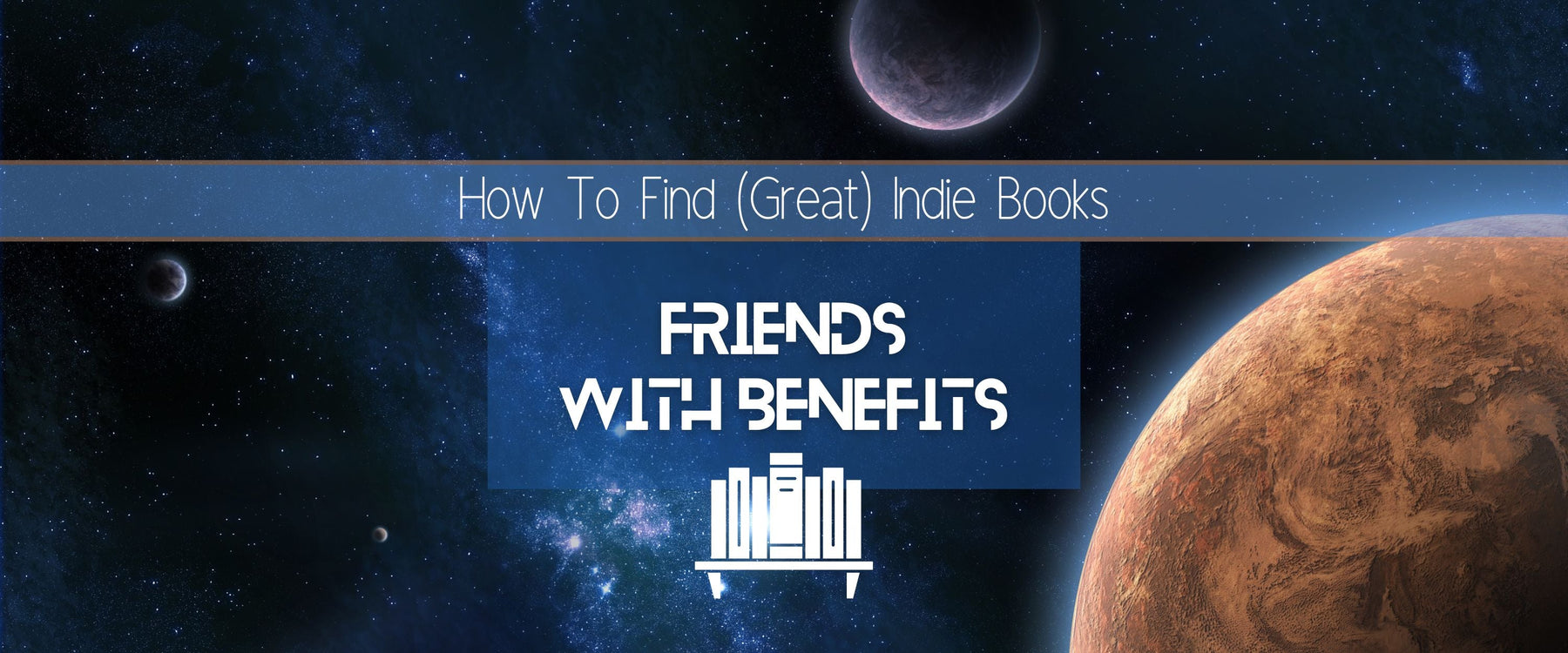 Friends With Benefits | How To Find (Great) Indie Books