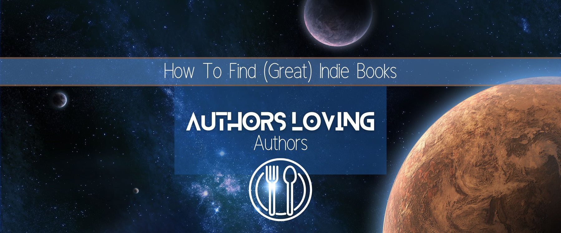 Authors Loving Authors |  How To Find (Great) Indie Books