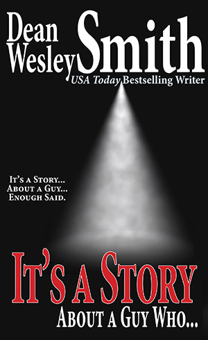 It's a Story About a Guy Who… by Dean Wesley Smith