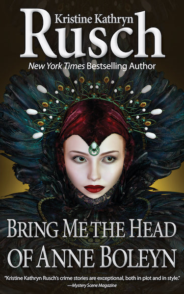 Bring Me the Head of Anne Boleyn by Kristine Kathryn Rusch
