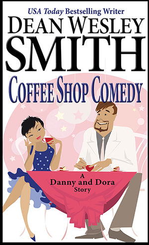 Coffee Shop Comedy: A Danny and Dora Story by Dean Wesley Smith