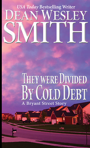 They Were Divided by Cold Debt: A Bryant Street Story by Dean Wesley Smith
