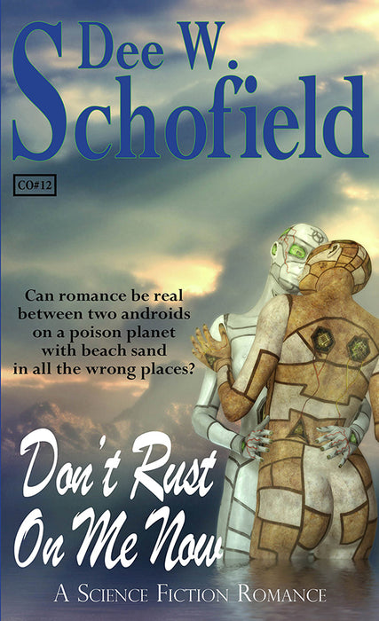 Don't Rust on Me Now by Dee W. Schofield