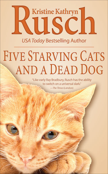 Five Starving Cats and a Dead Dog by Kristine Kathryn Rusch