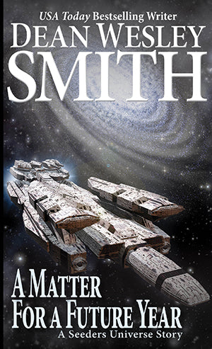 A Matter for a Future Year: A Seeders Universe Story by Dean Wesley Smith