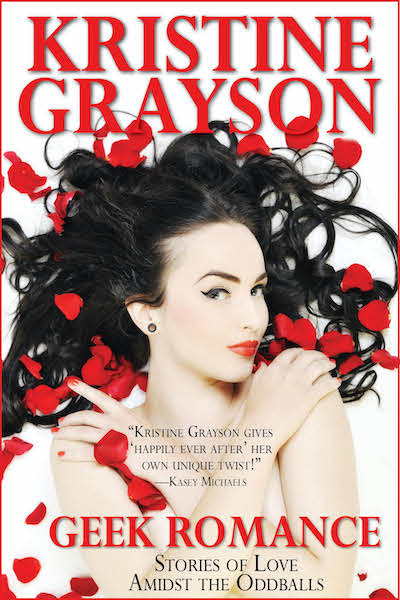 Geek Romance: Stories of Love Amidst the Oddballs by Kristine Grayson