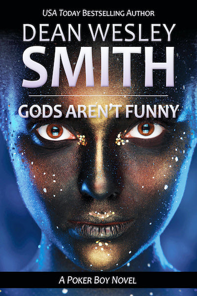 Gods Aren’t Funny: A Poker Boy Story by Dean Wesley Smith