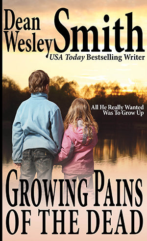 Growing Pains of the Dead by Dean Wesley Smith