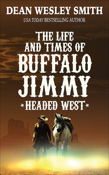 Headed West: The Life and Times of Buffalo Jimmy by Dean Wesley Smith