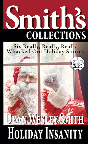 Holiday Insanity: Six Really, Really, Really, Whacked Out Holiday Stories Dean Wesley Smith