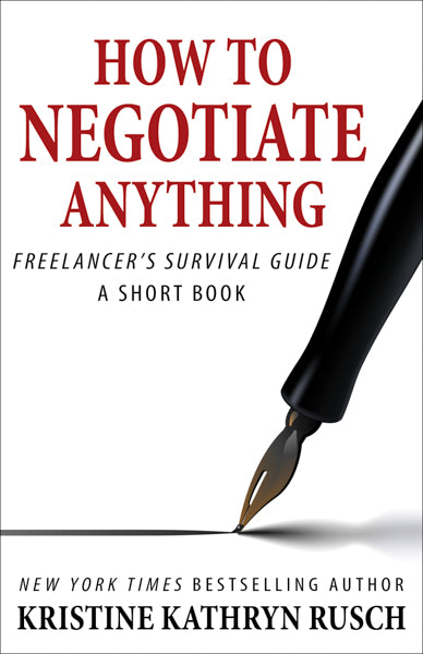 How To Negotiate Anything Freelancer’s Survival Guide Short Book by Kristine Kathryn Rusch