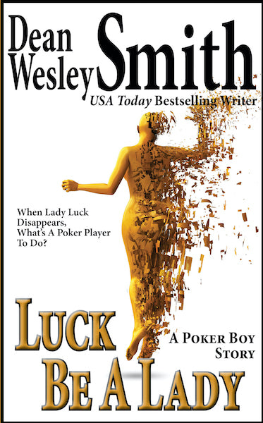 Luck Be A Lady: A Poker Boy Story by Dean Wesley Smith