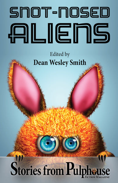 Snot-Nosed Aliens: Stories from Pulphouse Fiction Magazine Edited by Dean Wesley Smith