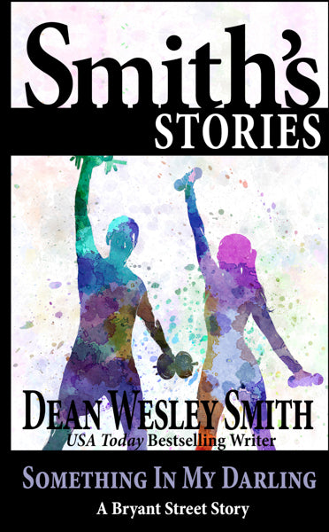 Something in My Darling: A Bryant Street Story by Dean Wesley Smith