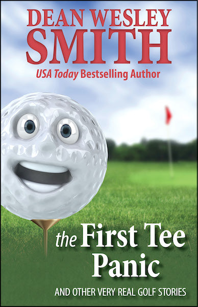 The First Tee Panic: And Other Very Real Golf Stories by Dean Wesley Smith
