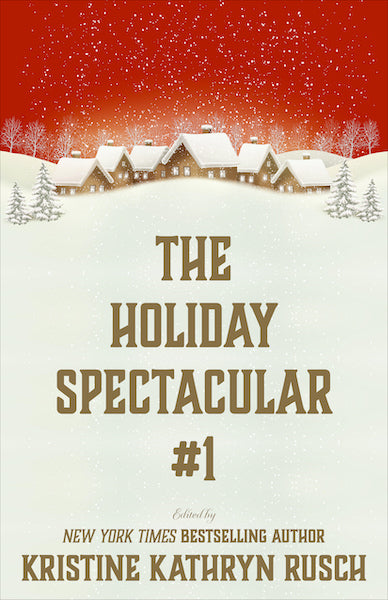 The Holiday Spectacular #1 edited by Kristine Kathryn Rusch
