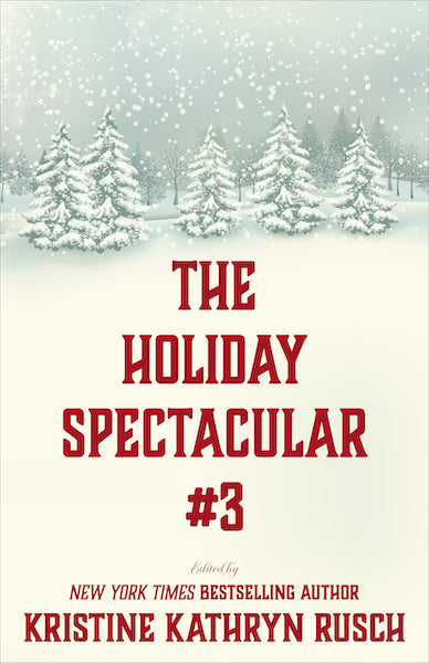 The Holiday Spectacular #3 Edited by Kristine Kathryn Rusch