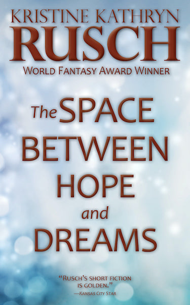 The Space Between Hope and Dreams by Kristine Kathryn Rusch