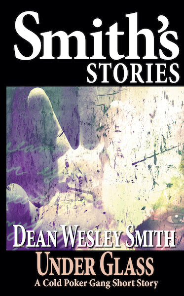 Under Glass: A Cold Poker Gang Short Story by Dean Wesley Smith