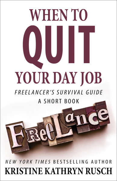 When to Quit Your Day Job Freelancer’s Survival Guide Short Book by Kristine Kathryn Rusch