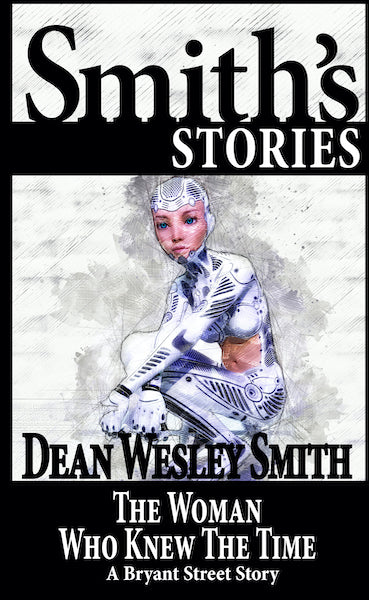 The Woman Who Knew the Time: A Bryant Street Story by Dean Wesley Smith