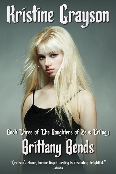 Brittany Bends Book Three of the Daughters of Zeus by Kristine Grayson