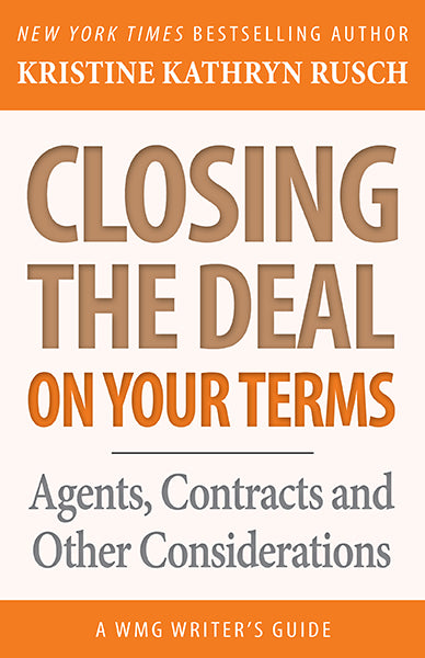 Closing the Deal…on Your Terms: A WMG Writer's Guide by Kristine Kathryn Rusch