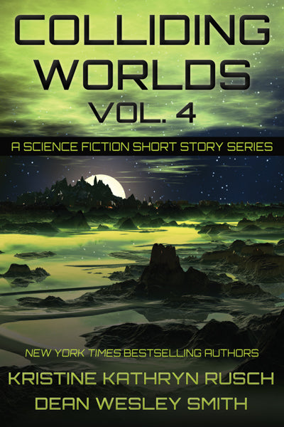 Colliding Worlds, Vol. 4: A Science Fiction Short Story Series by Kristine Kathryn Rusch and Dean Wesley Smith