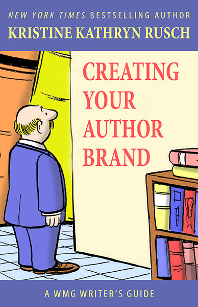 Creating Your Author Brand: A WMG Writer’s Guide by Kristine Kathryn Rusch