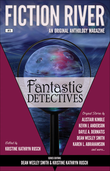Fiction River: Fantastic Detectives Edited by Kristine Kathryn Rusch