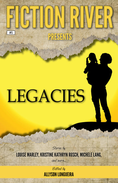 Fiction River Presents: Legacies Edited by Allyson Longueira
