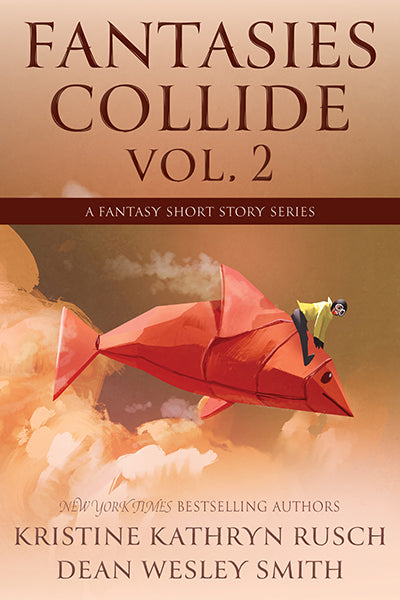 Fantasies Collide, Vol. 2 by Kristine Kathryn Rusch and Dean Wesley Smith