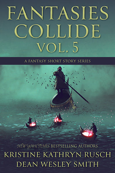 Fantasies Collide, Vol. 5 by Kristine Kathryn Rusch and Dean Wesley Smith