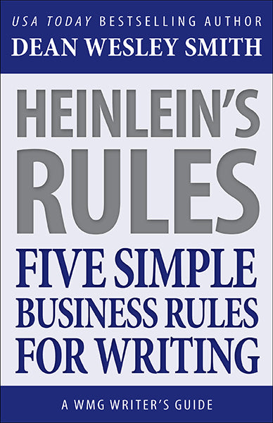 Heinlein’s Rules & Five Simple Business Rules for Writing: A WMG Writer's Guide by Dean Wesley Smith