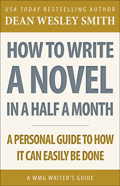 How to Write a Novel in Half a Month: A WMG Writer's Guide by Dean Wesley Smith