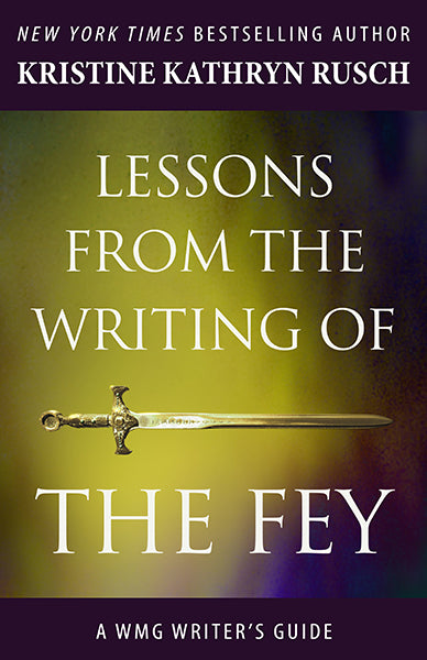 Lessons from the Writing of The Fey by Kristine Kathryn Rusch