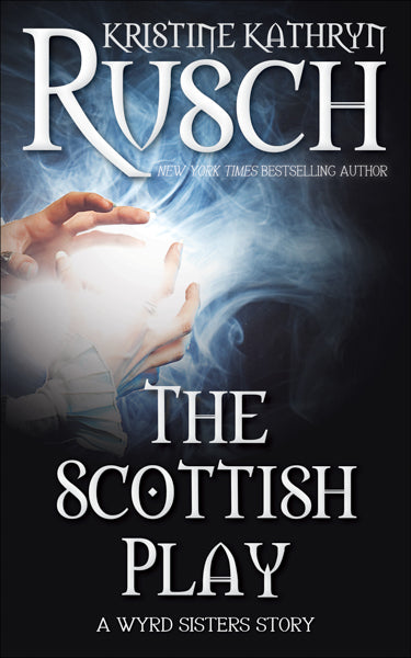 The Scottish Play: A Wyrd Sisters Story by Kristine Kathryn Rusch