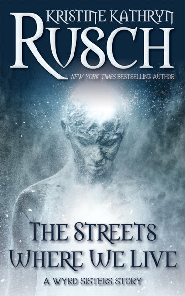 The Streets Where We Live: A Wyrd Sisters Story by Kristine Kathryn Rusch