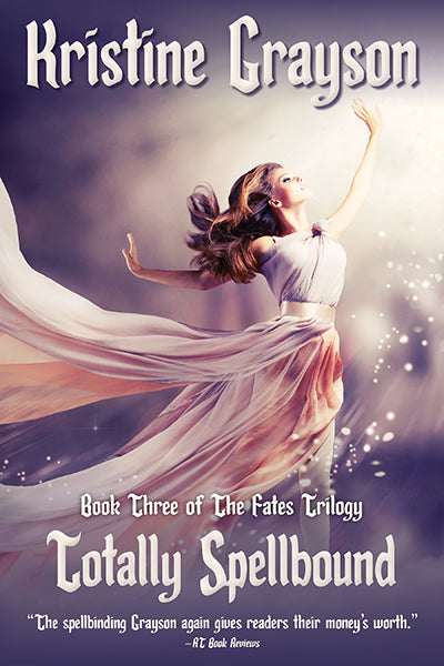 Totally Spellbound: Book Three of The Fates Trilogy by Kristine Grayson