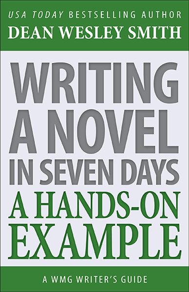 Writing A Novel in Seven Days: A WMG Writer's Guide by Dean Wesley Smith